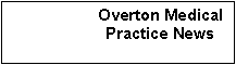 Text Box: Overton Medical Practice News